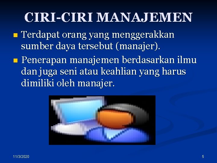 CIRI-CIRI MANAJEMEN Terdapat orang yang menggerakkan sumber daya tersebut (manajer). n Penerapan manajemen berdasarkan