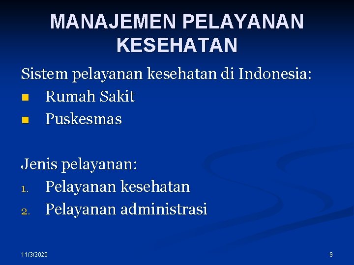 MANAJEMEN PELAYANAN KESEHATAN Sistem pelayanan kesehatan di Indonesia: n Rumah Sakit n Puskesmas Jenis