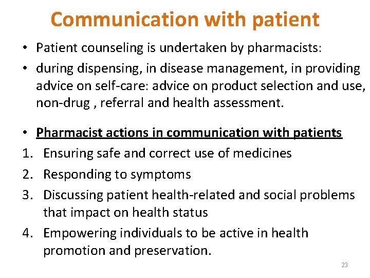 Communication with patient • Patient counseling is undertaken by pharmacists: • during dispensing, in