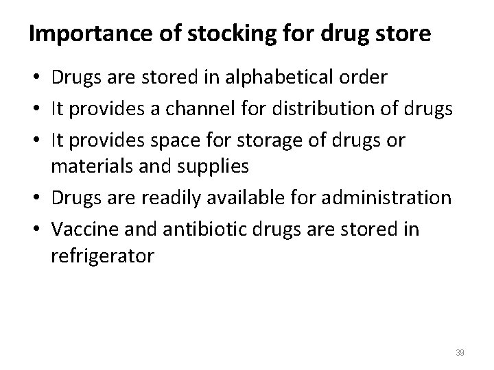 Importance of stocking for drug store • Drugs are stored in alphabetical order •