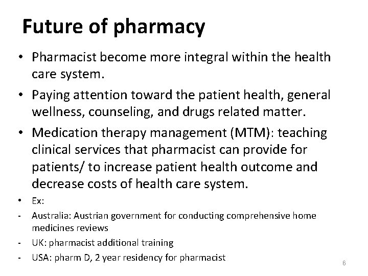 Future of pharmacy • Pharmacist become more integral within the health care system. •