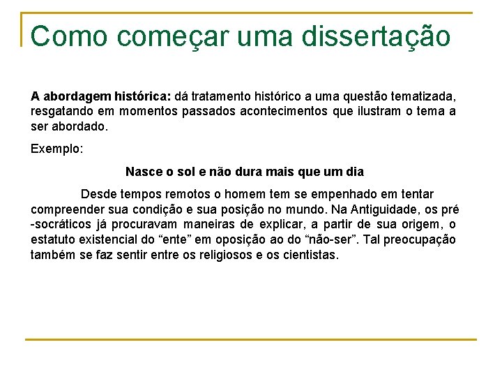 Como começar uma dissertação A abordagem histórica: dá tratamento histórico a uma questão tematizada,