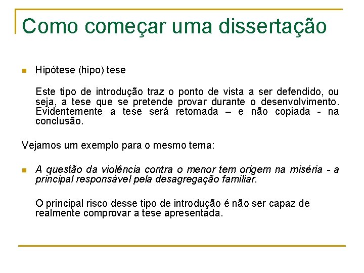 Como começar uma dissertação n Hipótese (hipo) tese Este tipo de introdução traz o