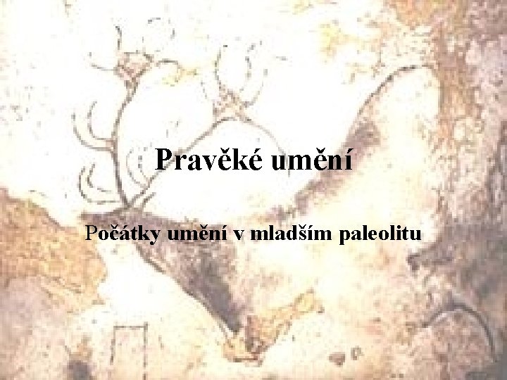 Pravěké umění Počátky umění v mladším paleolitu 