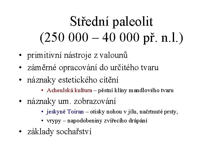 Střední paleolit (250 000 – 40 000 př. n. l. ) • primitivní nástroje