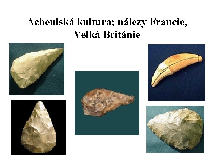 Acheulská kultura; nálezy Francie, Velká Británie 