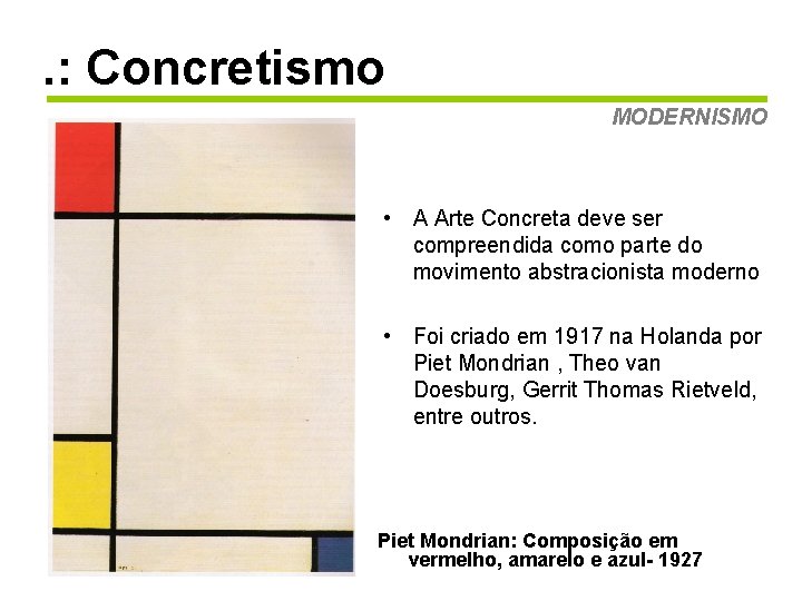 . : Concretismo MODERNISMO • A Arte Concreta deve ser compreendida como parte do