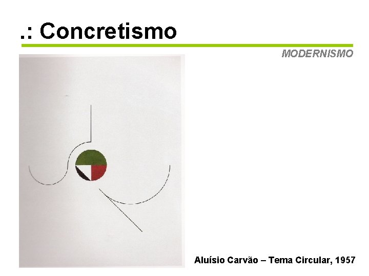 . : Concretismo MODERNISMO Aluísio Carvão – Tema Circular, 1957 