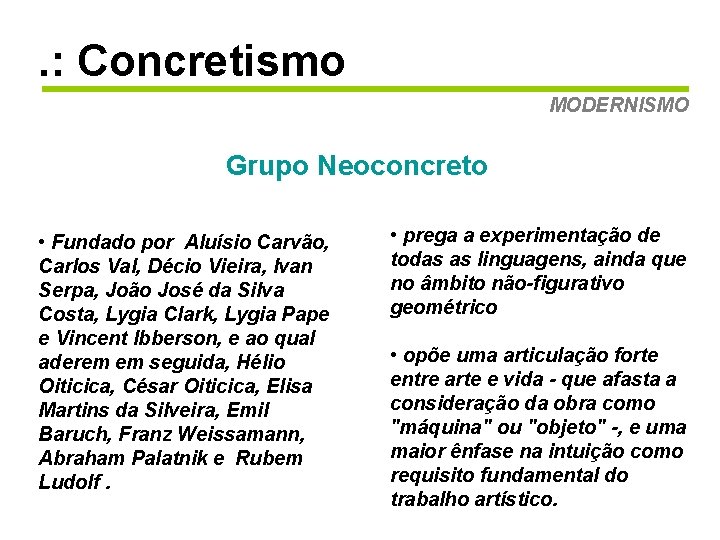 . : Concretismo MODERNISMO Grupo Neoconcreto • Fundado por Aluísio Carvão, Carlos Val, Décio