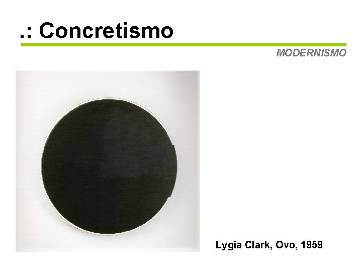 . : Concretismo MODERNISMO Lygia Clark, Ovo, 1959 