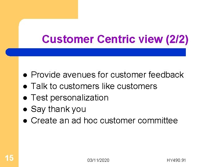 Customer Centric view (2/2) l l l 15 Provide avenues for customer feedback Talk