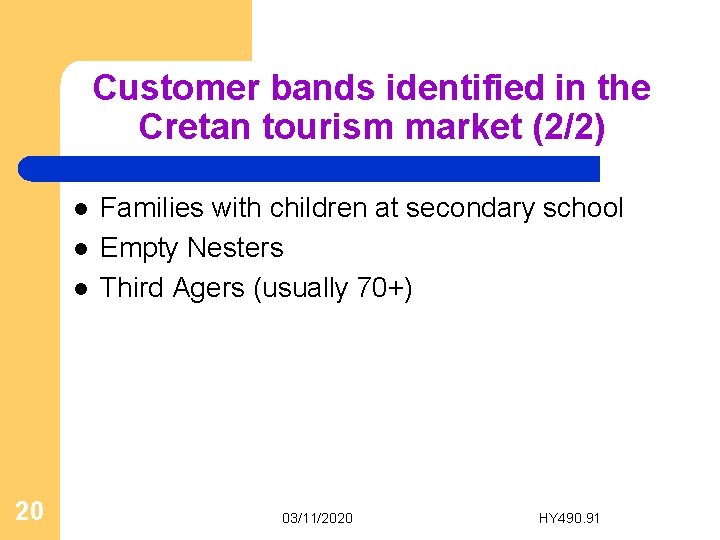 Customer bands identified in the Cretan tourism market (2/2) l l l 20 Families
