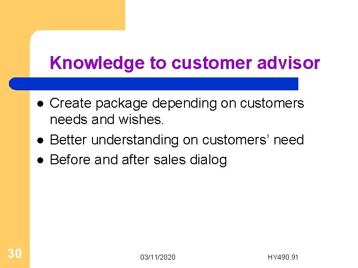 Knowledge to customer advisor l l l 30 Create package depending on customers needs