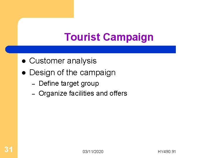 Tourist Campaign l l Customer analysis Design of the campaign – – 31 Define