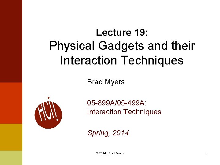 Lecture 19: Physical Gadgets and their Interaction Techniques Brad Myers 05 -899 A/05 -499
