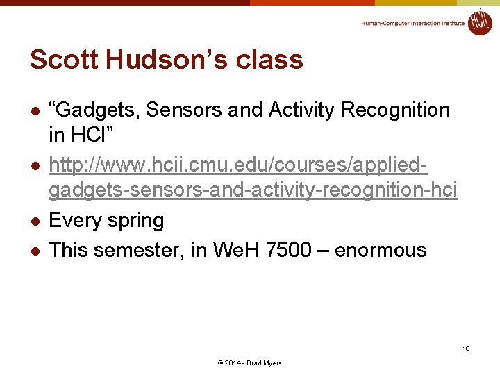 Scott Hudson’s class l l “Gadgets, Sensors and Activity Recognition in HCI” http: //www.