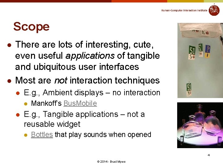 Scope l l There are lots of interesting, cute, even useful applications of tangible