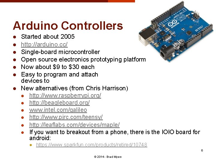 Arduino Controllers l l l l Started about 2005 http: //arduino. cc/ Single-board microcontroller