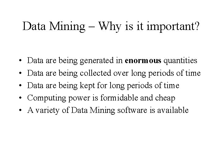 Data Mining – Why is it important? • • • Data are being generated