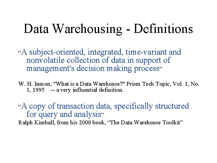 Data Warehousing - Definitions “A subject-oriented, integrated, time-variant and nonvolatile collection of data in