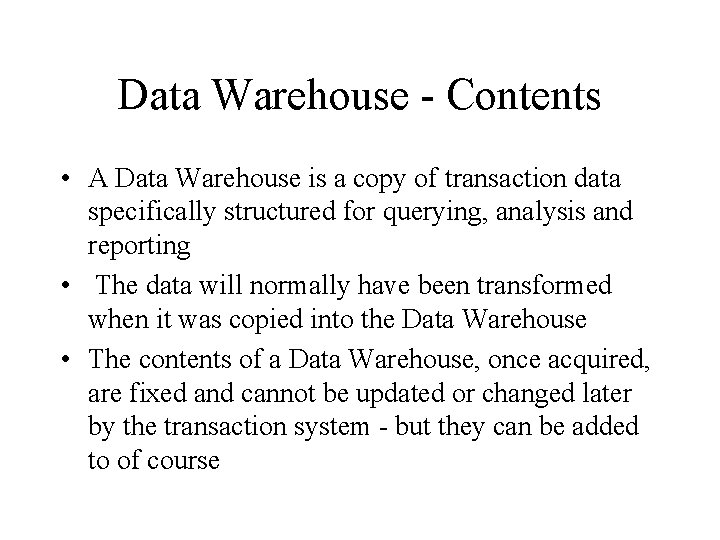 Data Warehouse - Contents • A Data Warehouse is a copy of transaction data