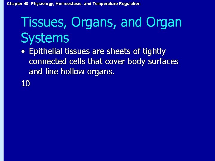 Chapter 40: Physiology, Homeostasis, and Temperature Regulation Tissues, Organs, and Organ Systems • Epithelial