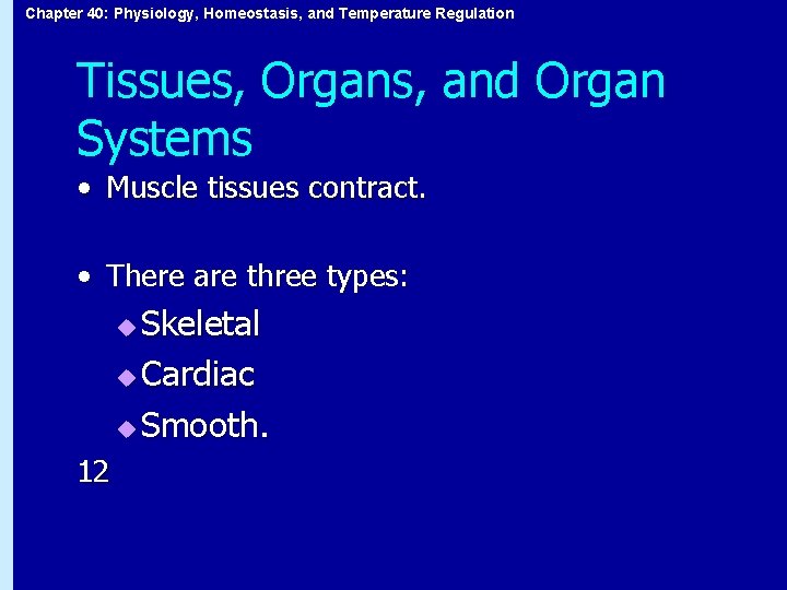 Chapter 40: Physiology, Homeostasis, and Temperature Regulation Tissues, Organs, and Organ Systems • Muscle