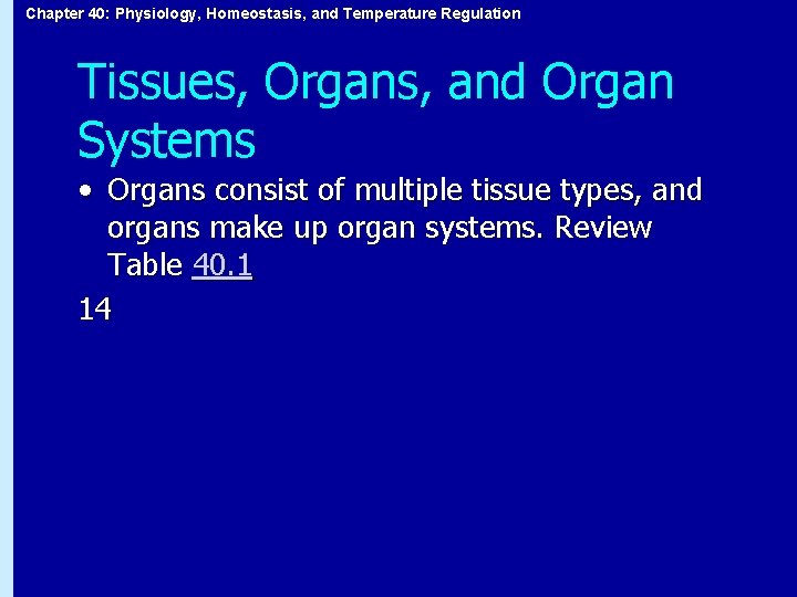 Chapter 40: Physiology, Homeostasis, and Temperature Regulation Tissues, Organs, and Organ Systems • Organs