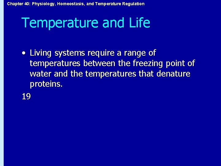 Chapter 40: Physiology, Homeostasis, and Temperature Regulation Temperature and Life • Living systems require