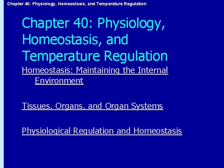 Chapter 40: Physiology, Homeostasis, and Temperature Regulation Homeostasis: Maintaining the Internal Environment Tissues, Organs,