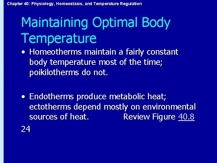 Chapter 40: Physiology, Homeostasis, and Temperature Regulation Maintaining Optimal Body Temperature • Homeotherms maintain