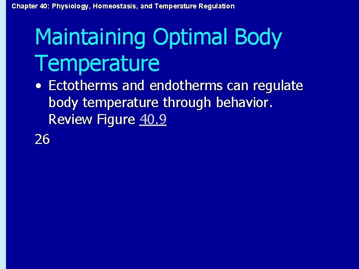 Chapter 40: Physiology, Homeostasis, and Temperature Regulation Maintaining Optimal Body Temperature • Ectotherms and