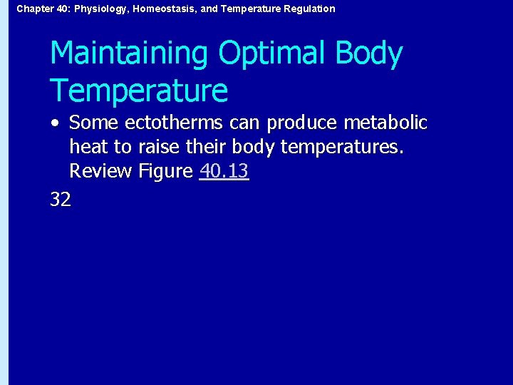 Chapter 40: Physiology, Homeostasis, and Temperature Regulation Maintaining Optimal Body Temperature • Some ectotherms