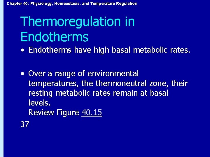 Chapter 40: Physiology, Homeostasis, and Temperature Regulation Thermoregulation in Endotherms • Endotherms have high