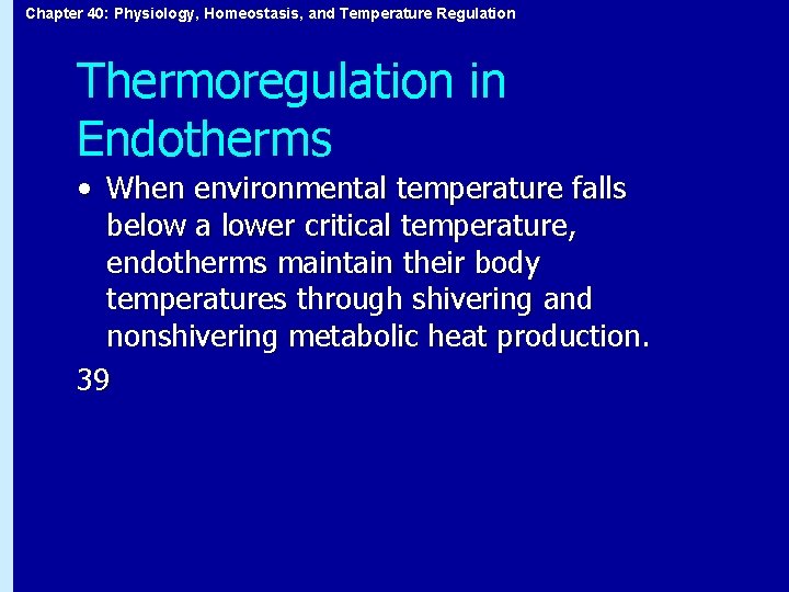 Chapter 40: Physiology, Homeostasis, and Temperature Regulation Thermoregulation in Endotherms • When environmental temperature