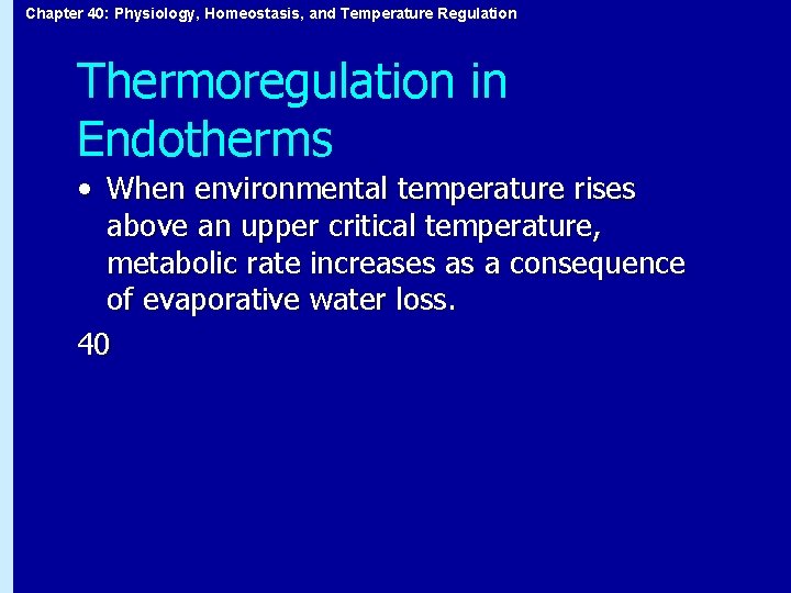 Chapter 40: Physiology, Homeostasis, and Temperature Regulation Thermoregulation in Endotherms • When environmental temperature