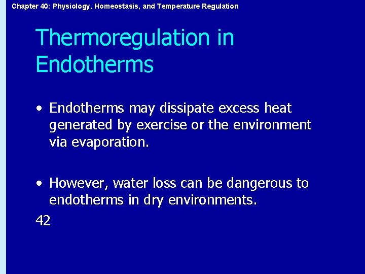 Chapter 40: Physiology, Homeostasis, and Temperature Regulation Thermoregulation in Endotherms • Endotherms may dissipate