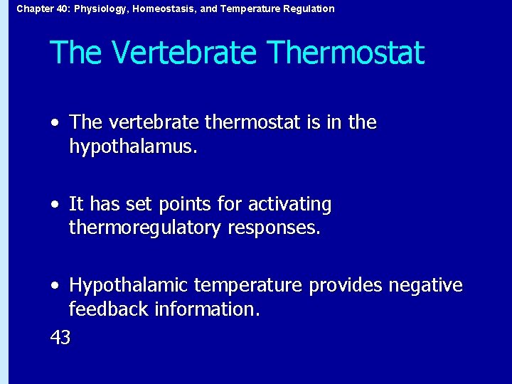 Chapter 40: Physiology, Homeostasis, and Temperature Regulation The Vertebrate Thermostat • The vertebrate thermostat