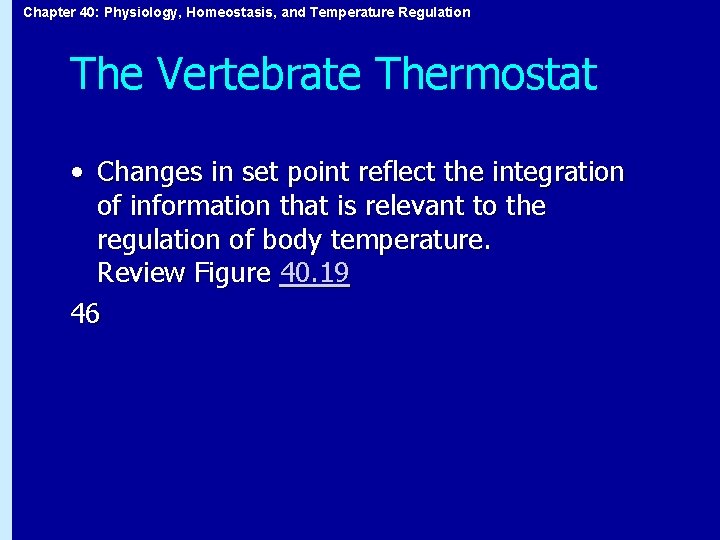 Chapter 40: Physiology, Homeostasis, and Temperature Regulation The Vertebrate Thermostat • Changes in set