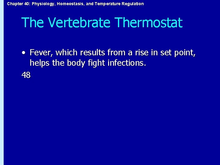 Chapter 40: Physiology, Homeostasis, and Temperature Regulation The Vertebrate Thermostat • Fever, which results