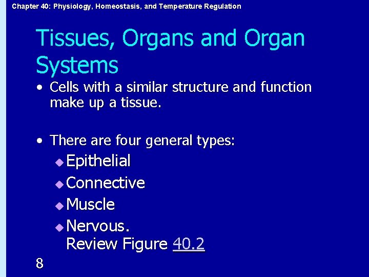 Chapter 40: Physiology, Homeostasis, and Temperature Regulation Tissues, Organs and Organ Systems • Cells