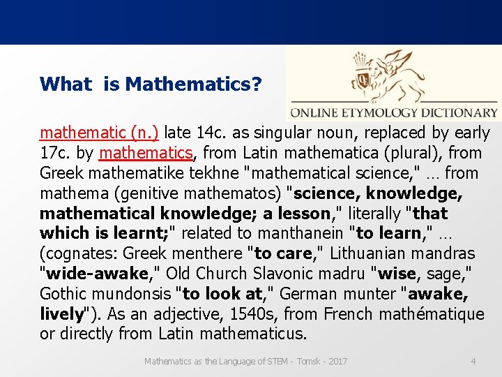 What is Mathematics? mathematic (n. ) late 14 c. as singular noun, replaced by