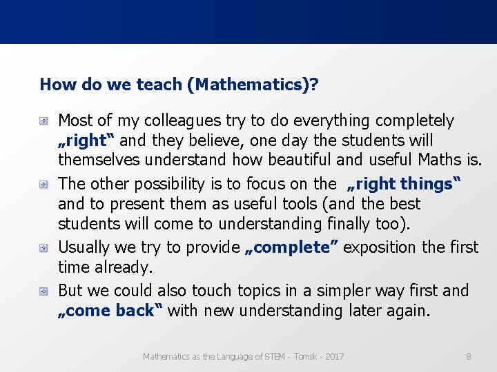 How do we teach (Mathematics)? Most of my colleagues try to do everything completely