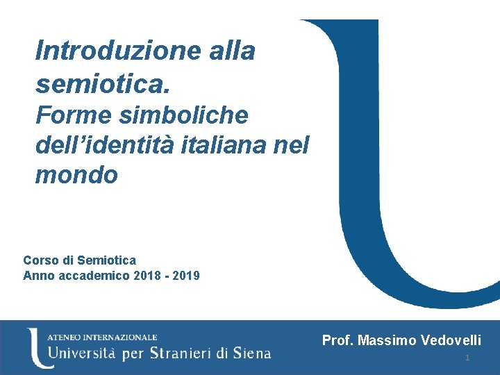 Introduzione alla semiotica. Forme simboliche dell’identità italiana nel mondo Corso di Semiotica Anno accademico