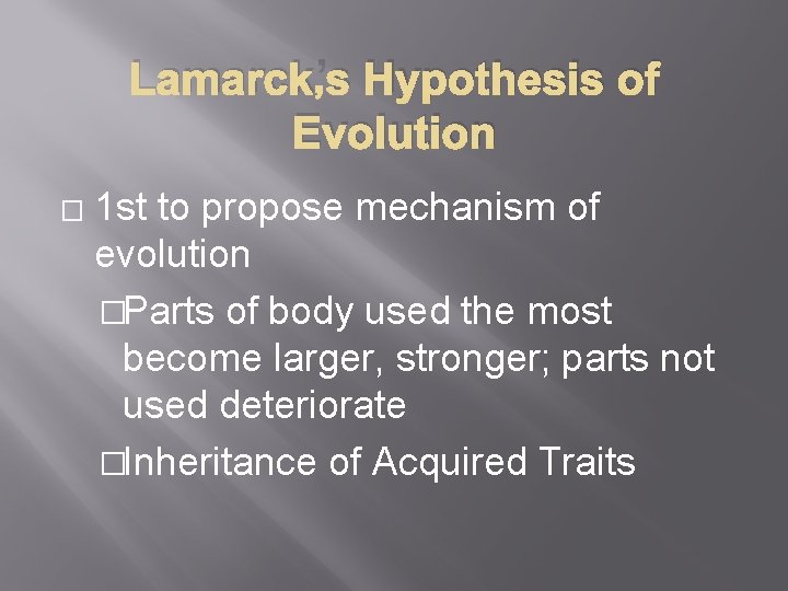 Lamarck’s Hypothesis of Evolution � 1 st to propose mechanism of evolution �Parts of