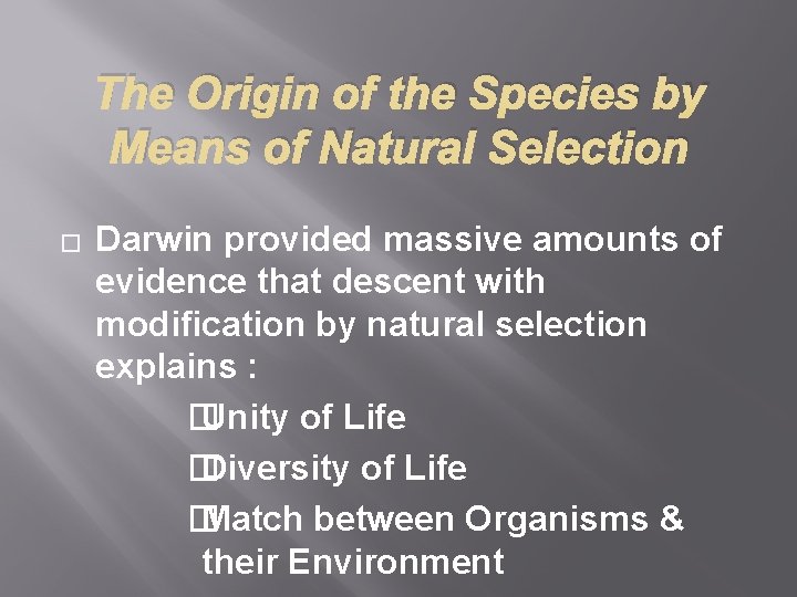 The Origin of the Species by Means of Natural Selection � Darwin provided massive