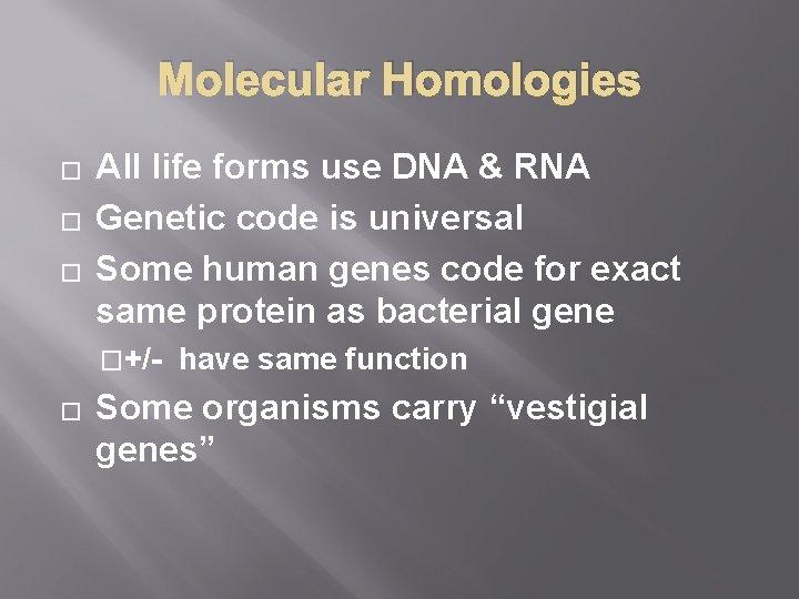 Molecular Homologies � � � All life forms use DNA & RNA Genetic code