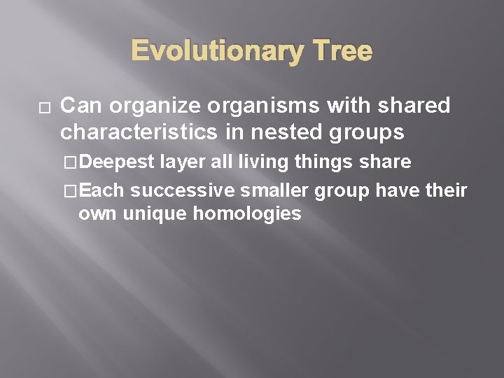 Evolutionary Tree � Can organize organisms with shared characteristics in nested groups �Deepest layer