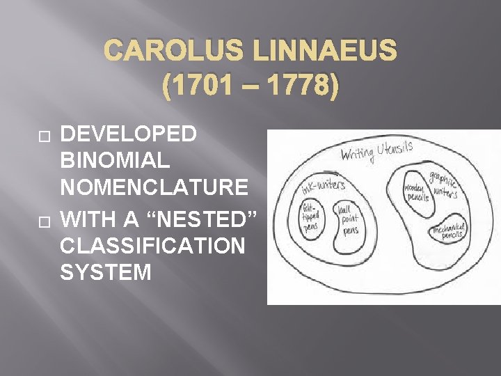 CAROLUS LINNAEUS (1701 – 1778) � � DEVELOPED BINOMIAL NOMENCLATURE WITH A “NESTED” CLASSIFICATION