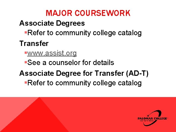 MAJOR COURSEWORK Associate Degrees §Refer to community college catalog Transfer §www. assist. org §See MAJOR COURSEWORK Associate Degrees §Refer to community college catalog Transfer §www. assist. org §See